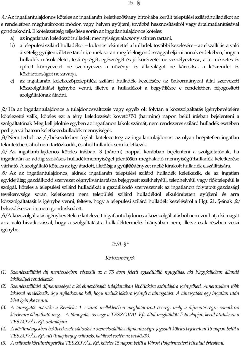 E kötelezettség teljesítése során az ingatlantulajdonos köteles: a) az ingatlanán keletkezõ>hulladék mennyiséget alacsony szinten tartani, b) a települési szilárd hulladékot különös tekintettel a