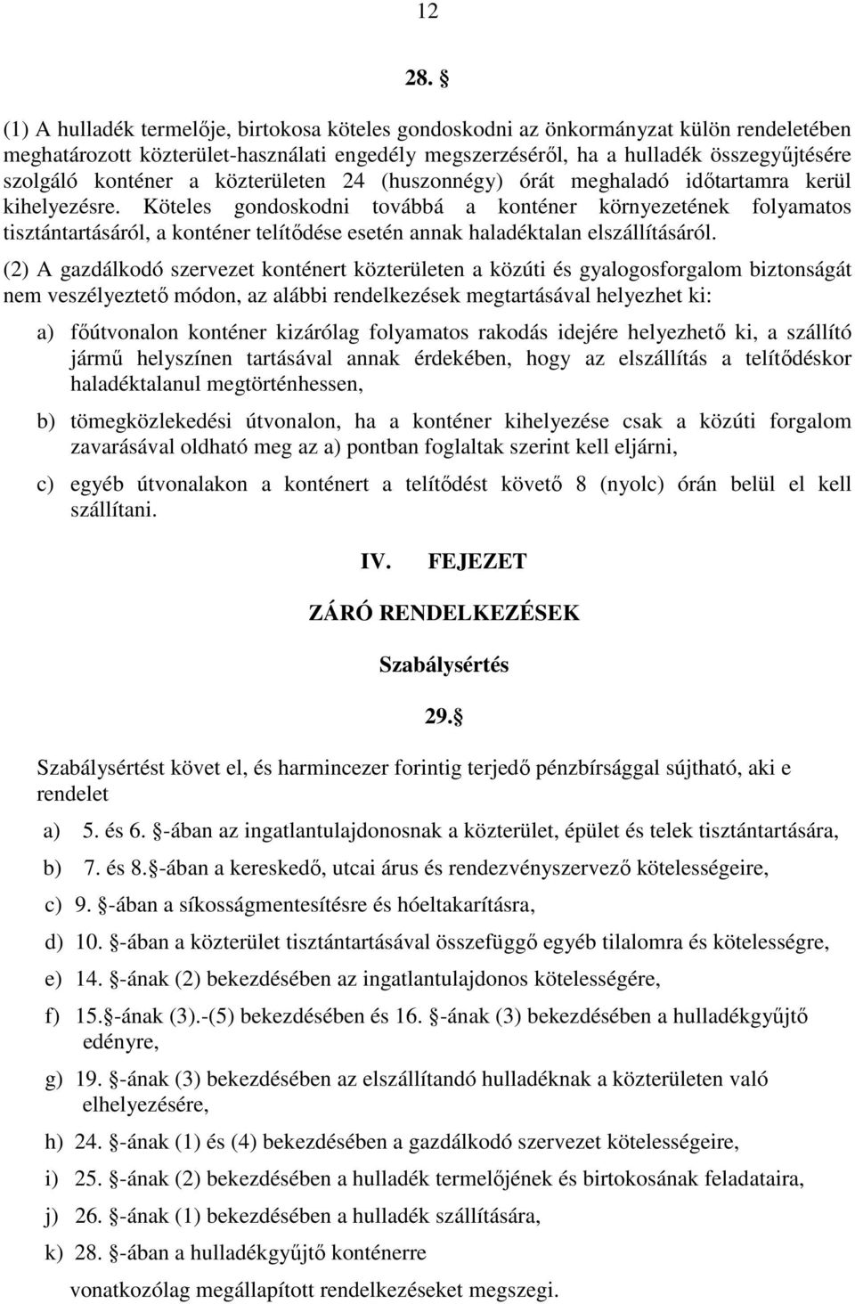 a közterületen 24 (huszonnégy) órát meghaladó idıtartamra kerül kihelyezésre.