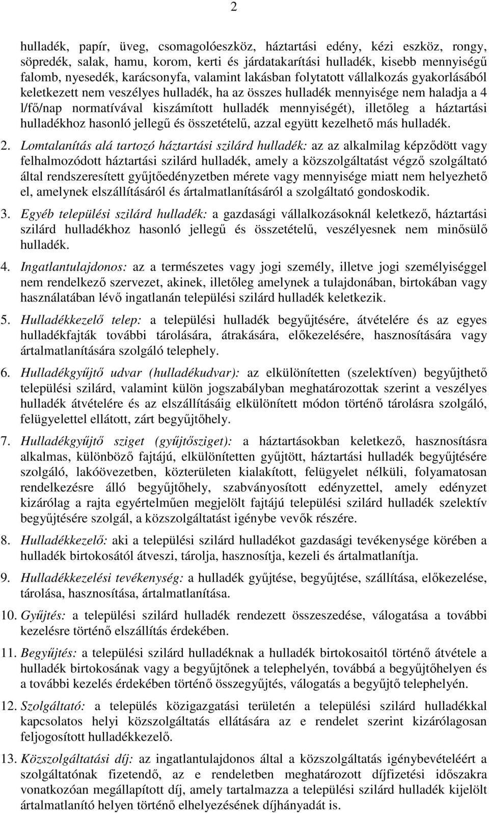 illetıleg a háztartási hulladékhoz hasonló jellegő és összetételő, azzal együtt kezelhetı más hulladék. 2.