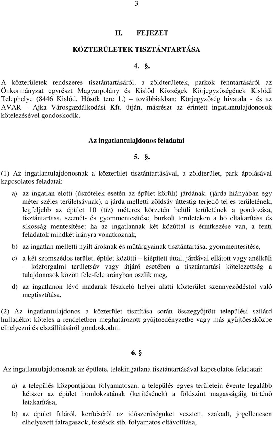 tere 1.) továbbiakban: Körjegyzıség hivatala - és az AVAR - Ajka Városgazdálkodási Kft. útján, másrészt az érintett ingatlantulajdonosok kötelezésével gondoskodik. Az ingatlantulajdonos feladatai 5.