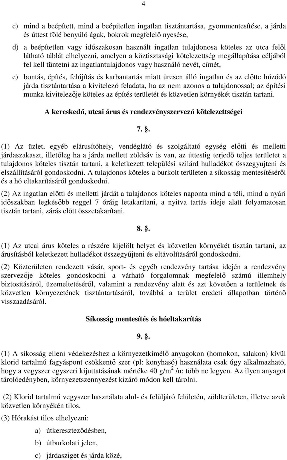 bontás, építés, felújítás és karbantartás miatt üresen álló ingatlan és az elıtte húzódó járda tisztántartása a kivitelezı feladata, ha az nem azonos a tulajdonossal; az építési munka kivitelezıje