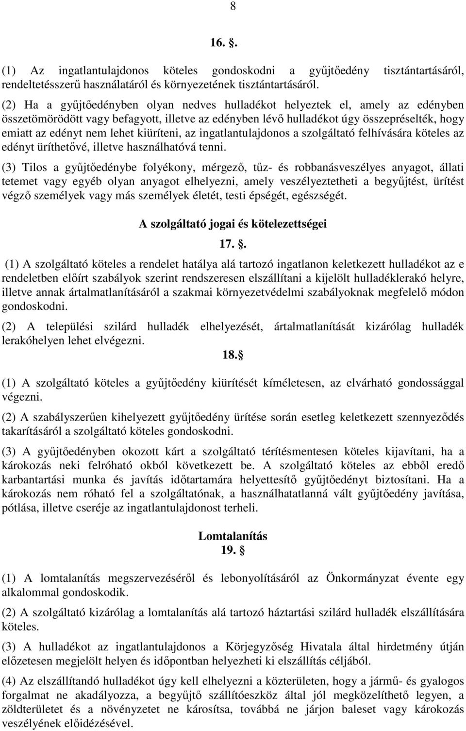 kiüríteni, az ingatlantulajdonos a szolgáltató felhívására köteles az edényt üríthetıvé, illetve használhatóvá tenni.