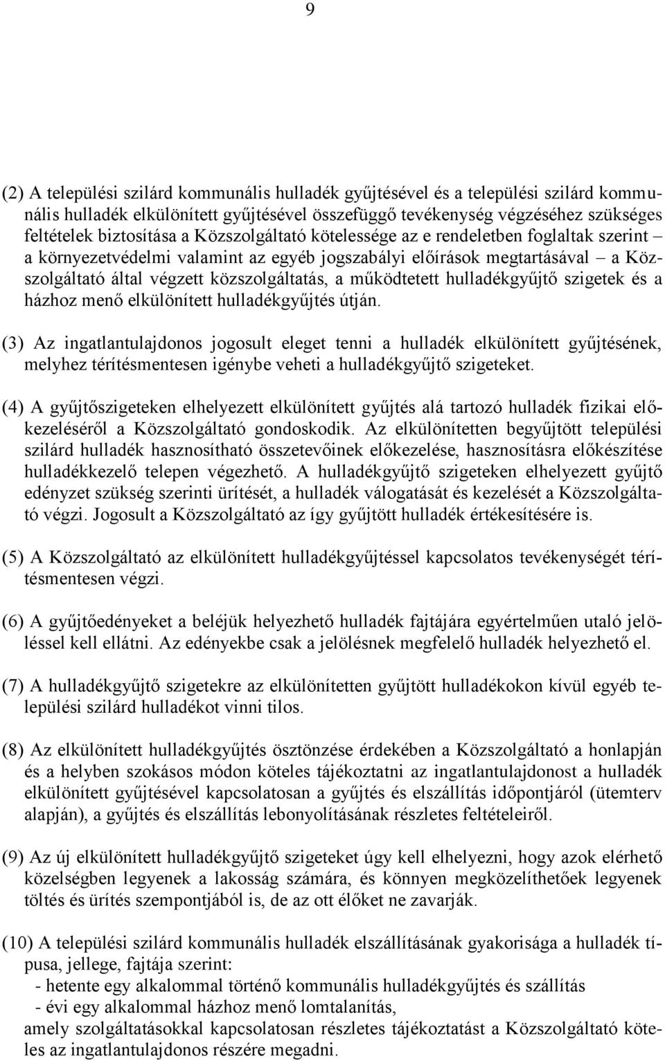 hulladékgyűjtő szigetek és a házhoz menő elkülönített hulladékgyűjtés útján.
