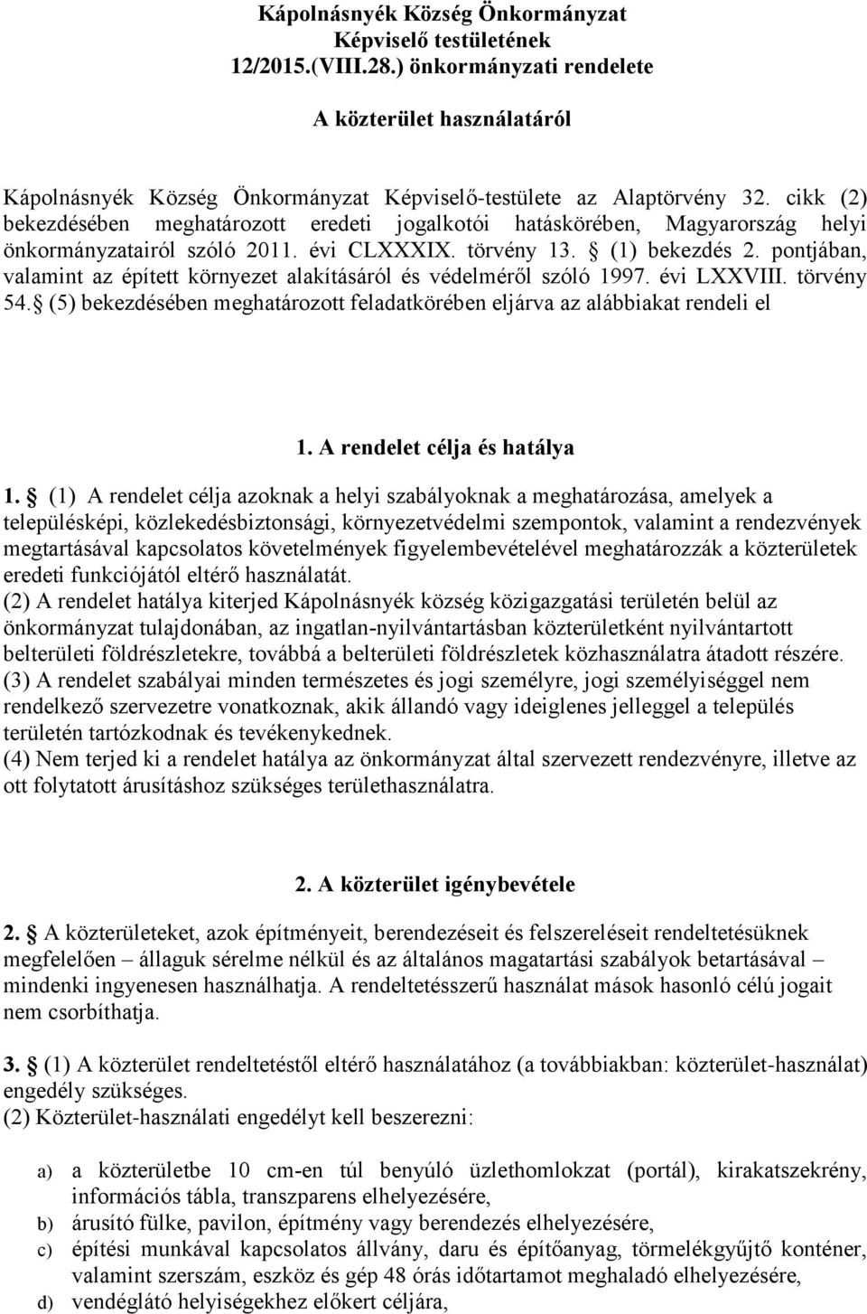 pontjában, valamint az épített környezet alakításáról és védelméről szóló 1997. évi LXXVIII. törvény 54. (5) bekezdésében meghatározott feladatkörében eljárva az alábbiakat rendeli el 1.