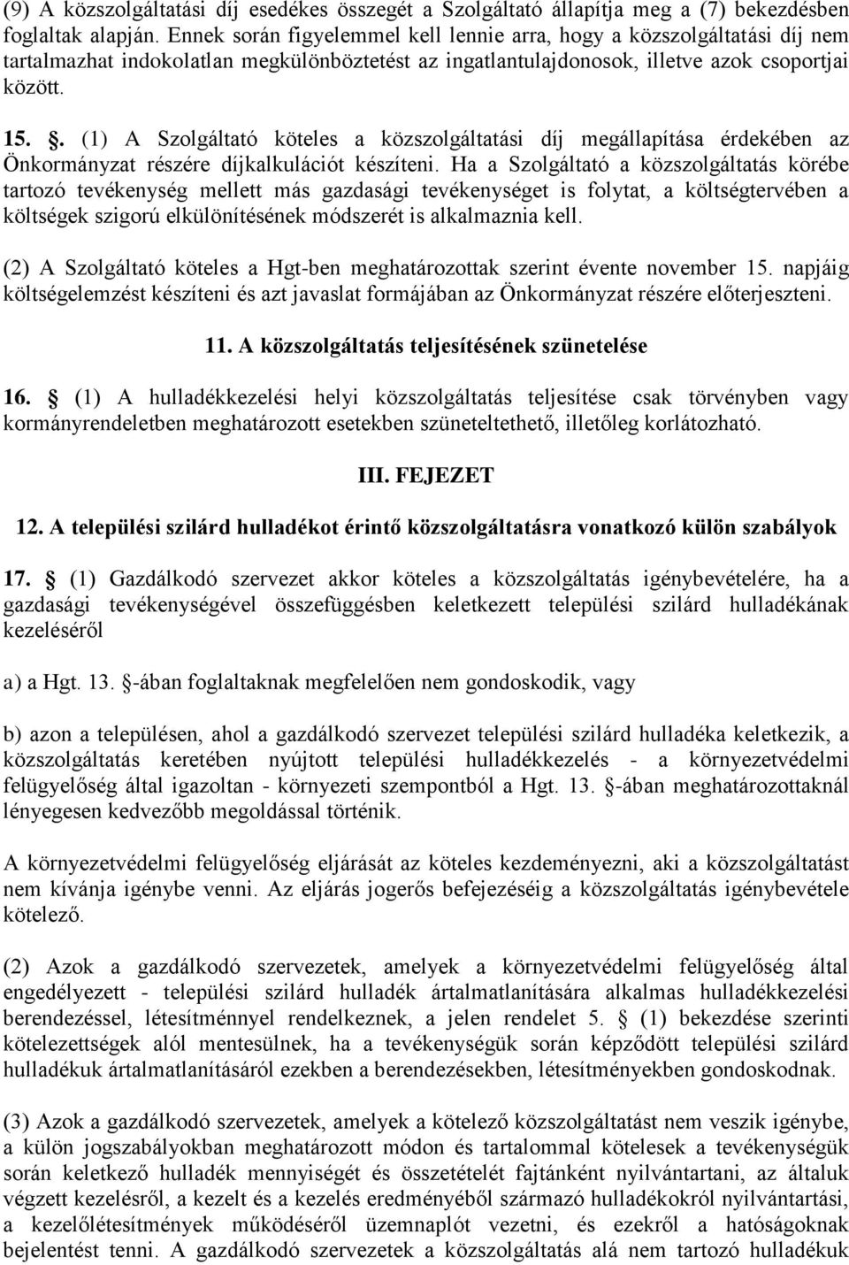 . (1) A Szolgáltató köteles a közszolgáltatási díj megállapítása érdekében az Önkormányzat részére díjkalkulációt készíteni.