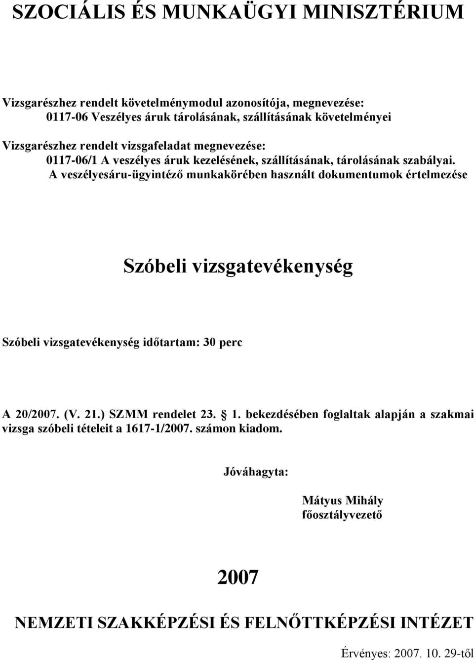 Szóbeli vizsgatevékenység Szóbeli vizsgatevékenység időtartam: 30 perc A 20/2007. (V. 21.) SZMM rendelet 23. 1.