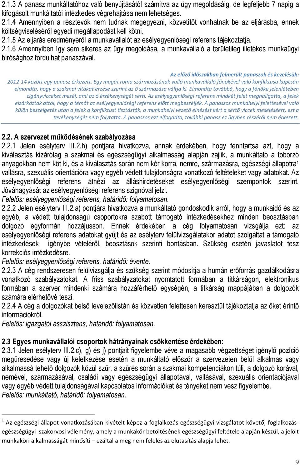 Az előző időszakban felmerült panaszok és kezelésük: 2012-14 között egy panasz érkezett.