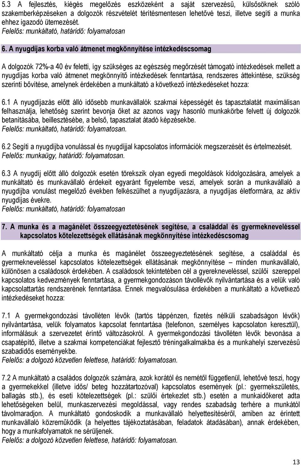 A nyugdíjas korba való átmenet megkönnyítése intézkedéscsomag A dolgozók 72%-a 40 év feletti, így szükséges az egészség megőrzését támogató intézkedések mellett a nyugdíjas korba való átmenet