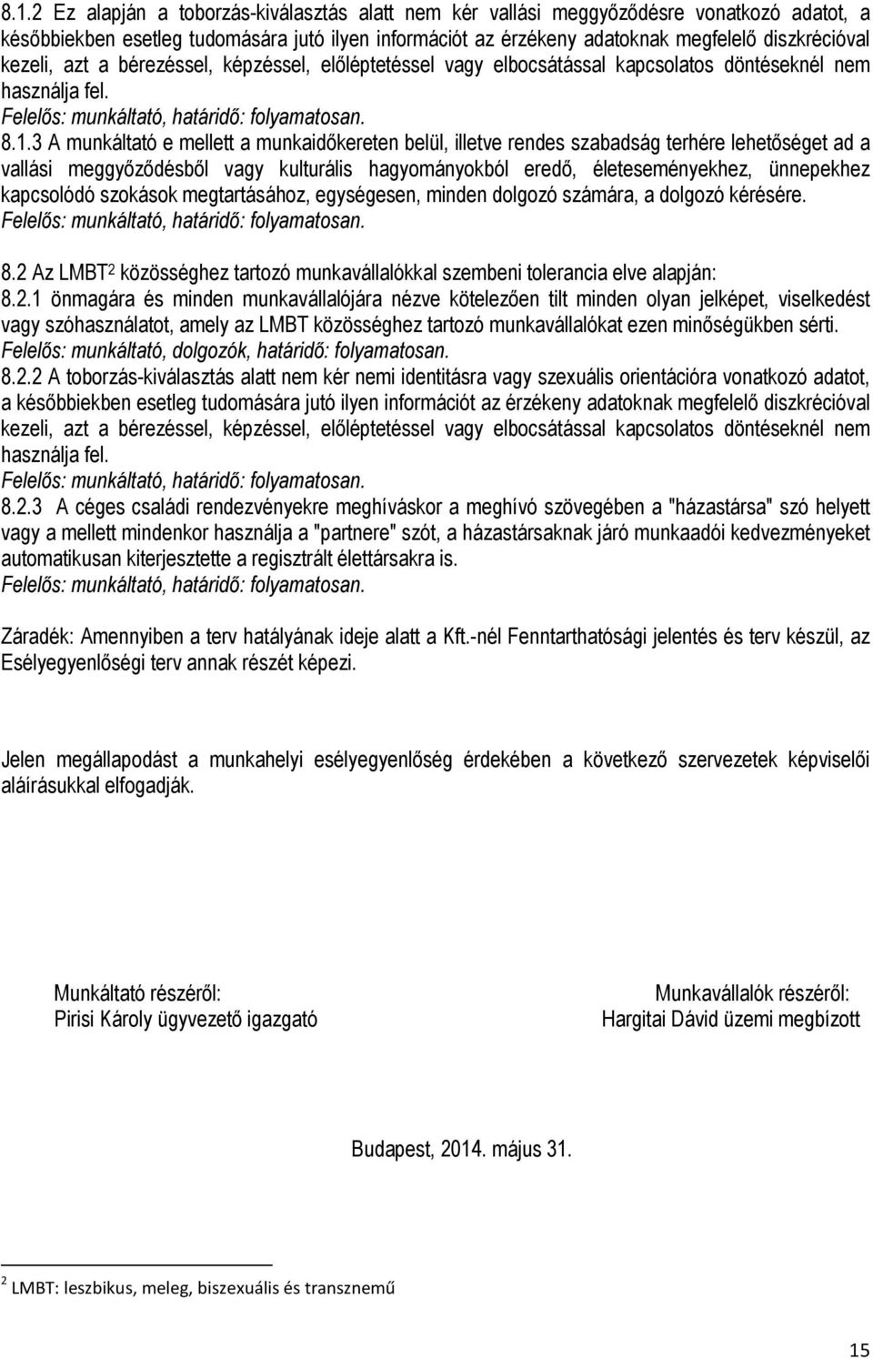 3 A munkáltató e mellett a munkaidőkereten belül, illetve rendes szabadság terhére lehetőséget ad a vallási meggyőződésből vagy kulturális hagyományokból eredő, életeseményekhez, ünnepekhez