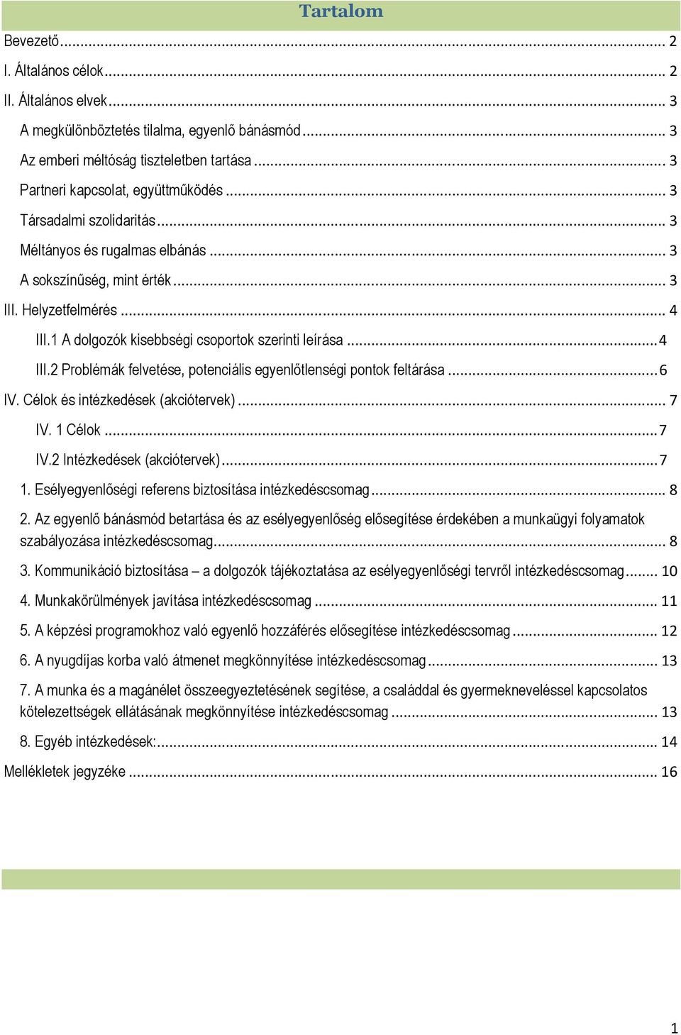 .. 6 IV. Célok és intézkedések (akciótervek)... 7 IV. 1 Célok... 7 IV.2 Intézkedések (akciótervek)... 7 1. Esélyegyenlőségi referens biztosítása intézkedéscsomag... 8 2.