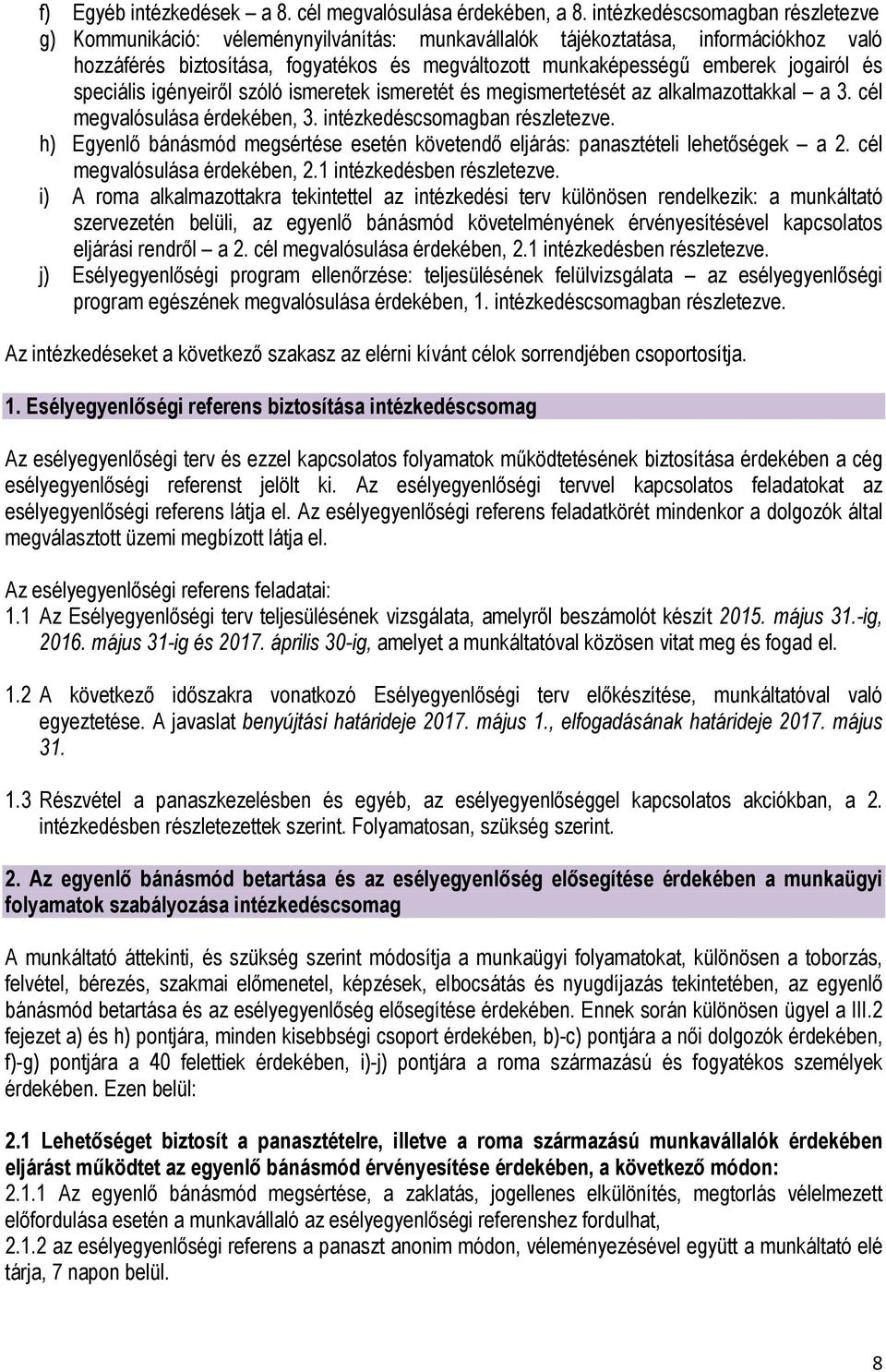 jogairól és speciális igényeiről szóló ismeretek ismeretét és megismertetését az alkalmazottakkal a 3. cél megvalósulása érdekében, 3. intézkedéscsomagban részletezve.