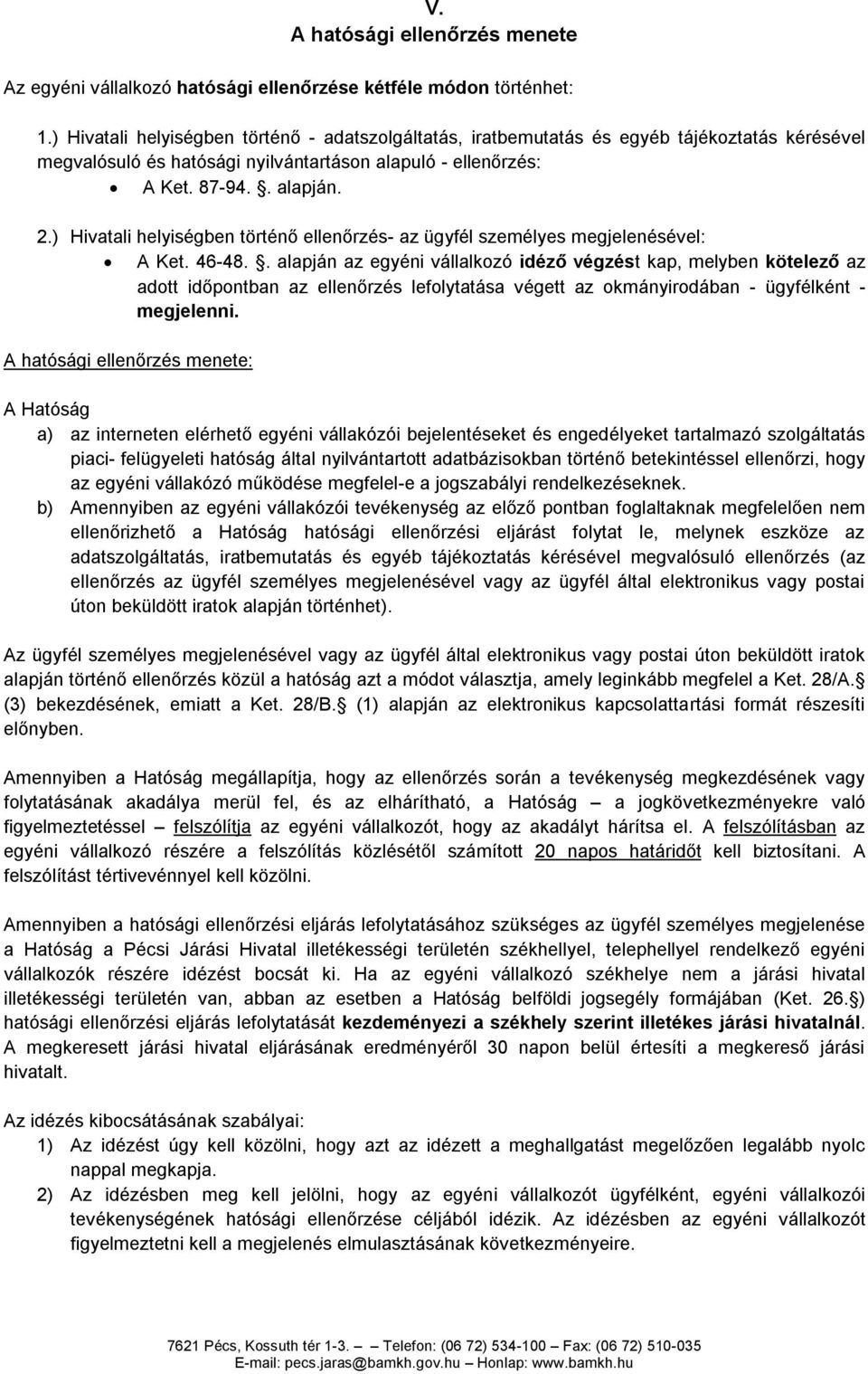 ) Hivatali helyiségben történő ellenőrzés- az ügyfél személyes megjelenésével: A Ket. 46-48.