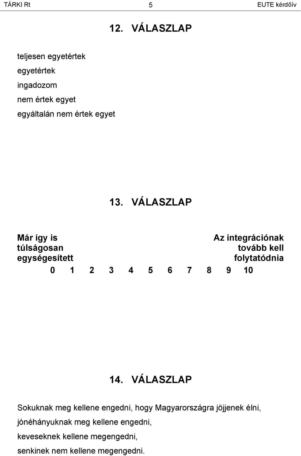 VÁLASZLAP Már így is Az integrációnak túlságosan tovább kell egységesített folytatódnia 0 1 2 3 4 5 6 7