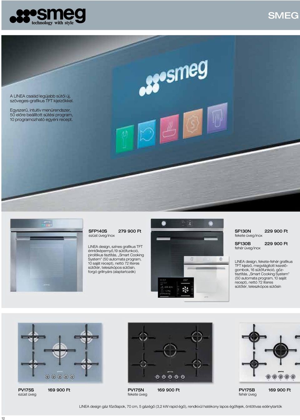 sját recept), nettó 72 literes sütôtér, teleszkópos sütôsín, forgó grillnyárs (lptrtozék) SF10B fehér üveg/inox 229 900 Ft LINEA design, fekete-fehér grfikus TFT kijelzô, megvilágított kezelôgombok,