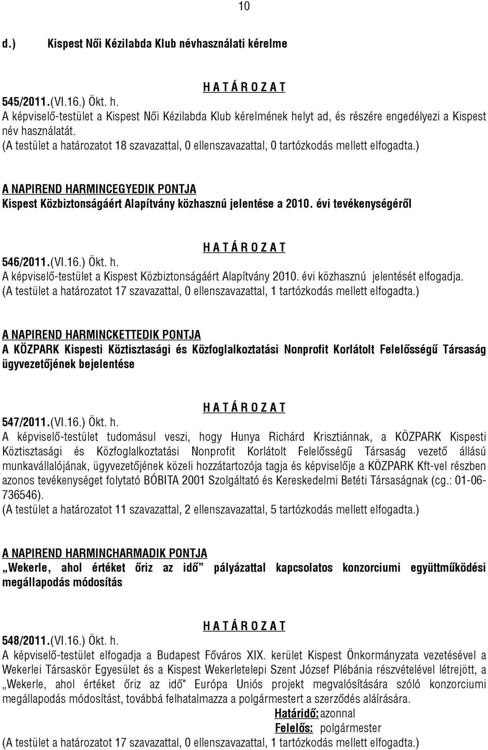 A NAPIREND HARMINCEGYEDIK PONTJA Kispest Közbiztonságáért Alapítvány közhasznú jelentése a 2010. évi tevékenységéről 546/2011.(VI.16.) Ökt. h.