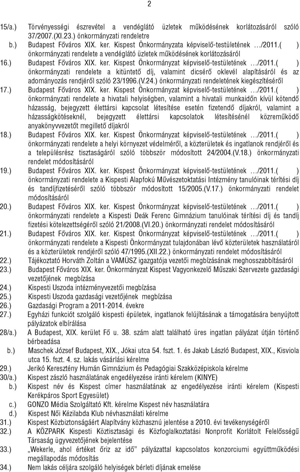 Kispest Önkormányzat képviselő-testületének /2011.( ) önkormányzati rendelete a kitüntető díj, valamint dicsérő oklevél alapításáról és az adományozás rendjéről szóló 23/1996.(V.24.