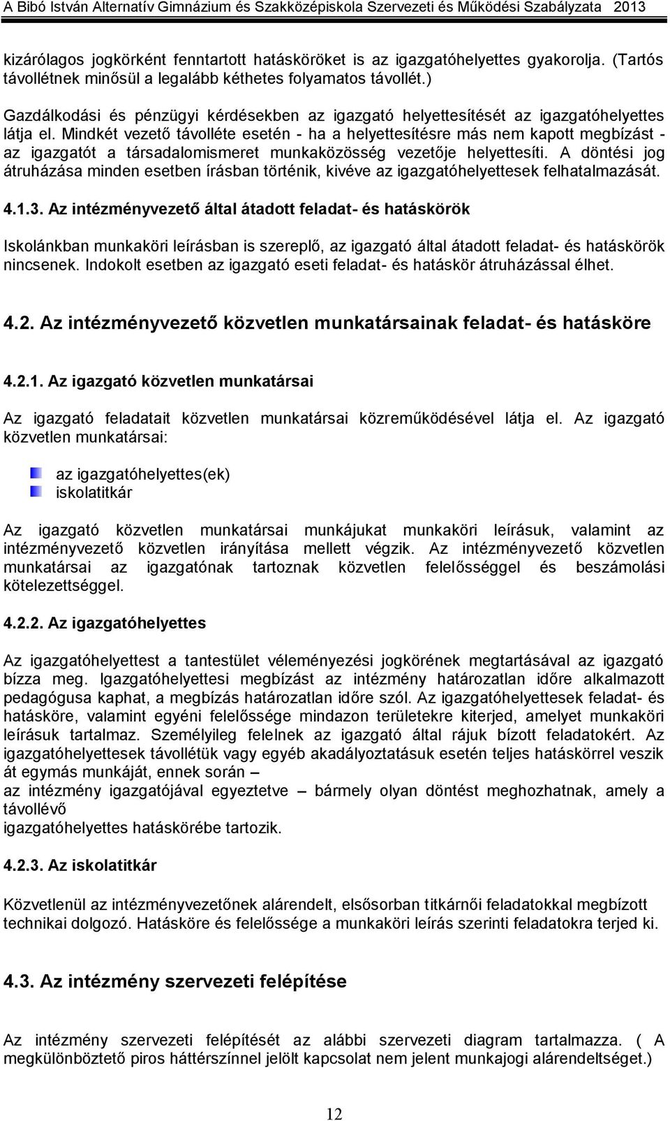Mindkét vezető távolléte esetén - ha a helyettesítésre más nem kapott megbízást - az igazgatót a társadalomismeret munkaközösség vezetője helyettesíti.