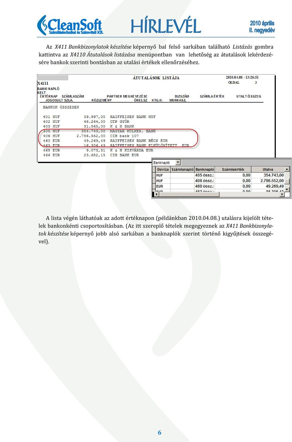 A lista végén láthatóak az adott értéknapon (példánkban 2010.04.08.) utalásra kijelölt tételek bankonkénti csoportosításban.