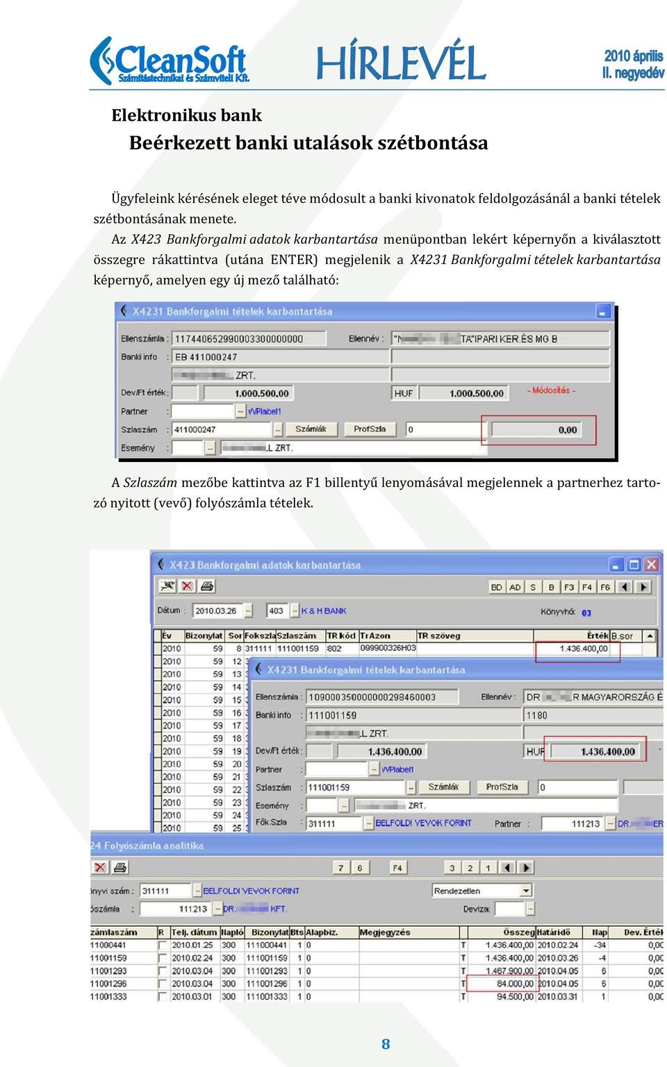 Az X423 Bankforgalmi adatok karbantartása menüpontban lekért képernyőn a kiválasztott összegre rákattintva (utána ENTER)
