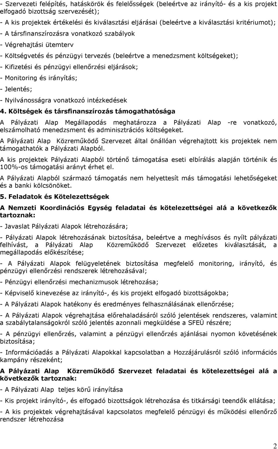 ellenırzési eljárások; - Monitoring és irányítás; - Jelentés; - Nyilvánosságra vonatkozó intézkedések 4.