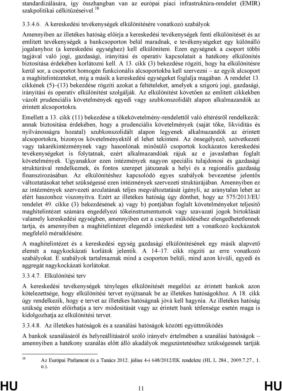 belül maradnak, e tevékenységeket egy különálló jogalanyhoz (a kereskedési egységhez) kell elkülöníteni.