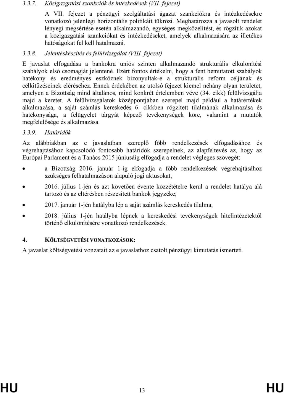 hatóságokat fel kell hatalmazni. 3.3.8. Jelentéskészítés és felülvizsgálat (VIII.