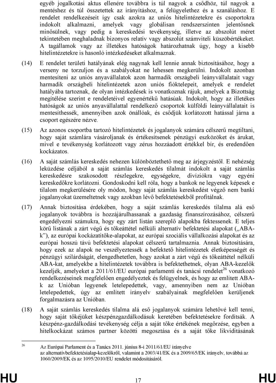 tevékenység, illetve az abszolút méret tekintetében meghaladnak bizonyos relatív vagy abszolút számviteli küszöbértékeket.