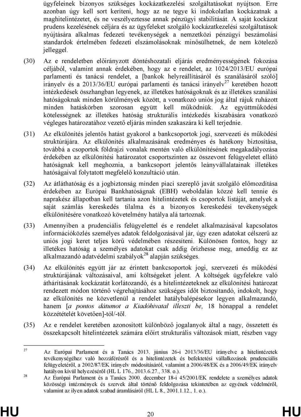 A saját kockázat prudens kezelésének céljára és az ügyfeleket szolgáló kockázatkezelési szolgáltatások nyújtására alkalmas fedezeti tevékenységek a nemzetközi pénzügyi beszámolási standardok