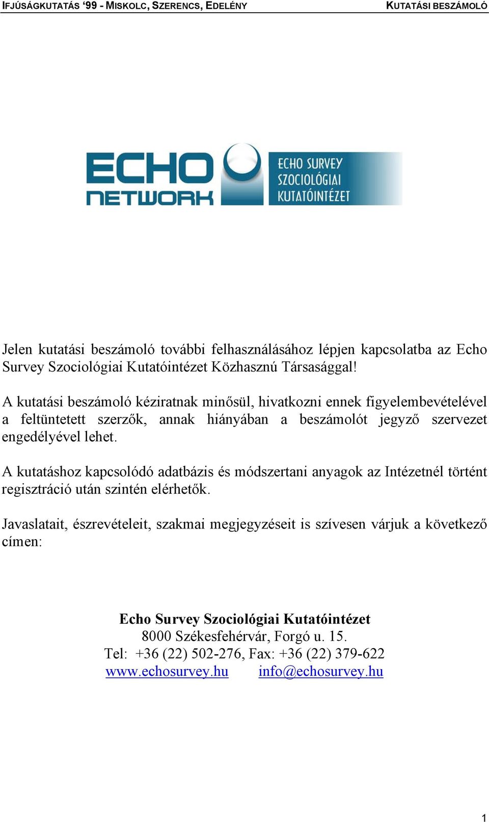 lehet. A kutatáshoz kapcsolódó adatbázis és módszertani anyagok az Intézetnél történt regisztráció után szintén elérhetők.