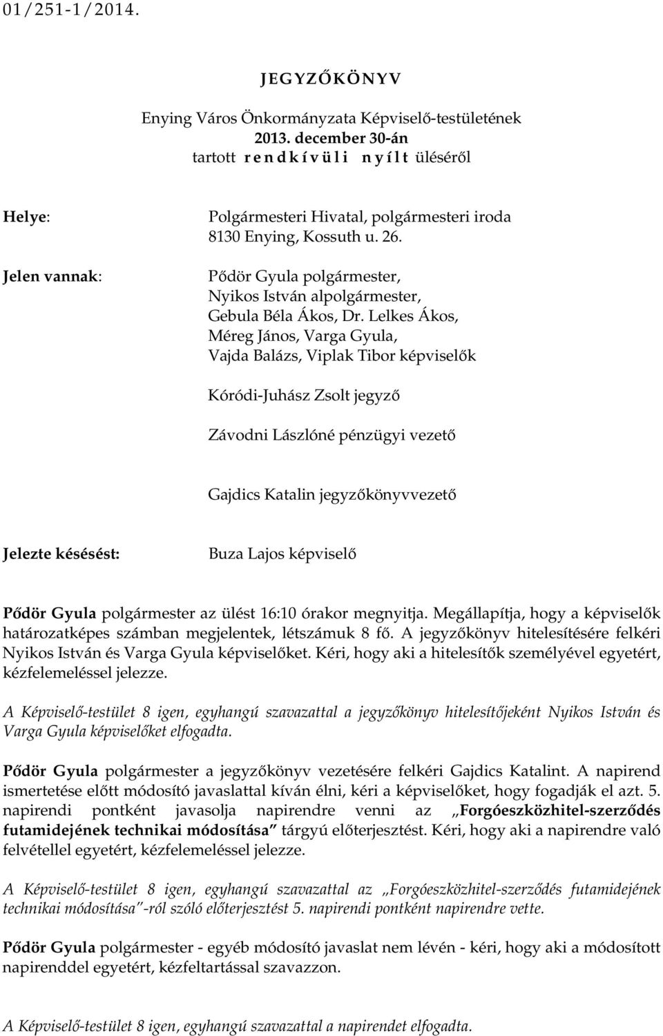 Pıdör Gyula polgármester, Nyikos István alpolgármester, Gebula Béla Ákos, Dr.