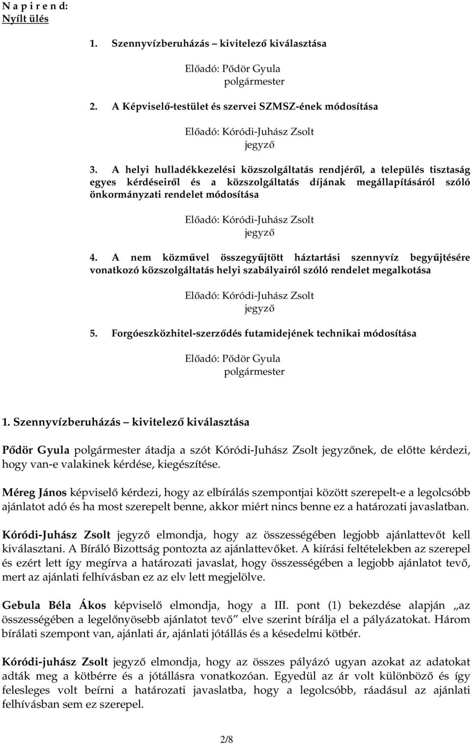 A helyi hulladékkezelési közszolgáltatás rendjérıl, a település tisztaság egyes kérdéseirıl és a közszolgáltatás díjának megállapításáról szóló önkormányzati rendelet módosítása Elıadó: Kóródi-Juhász
