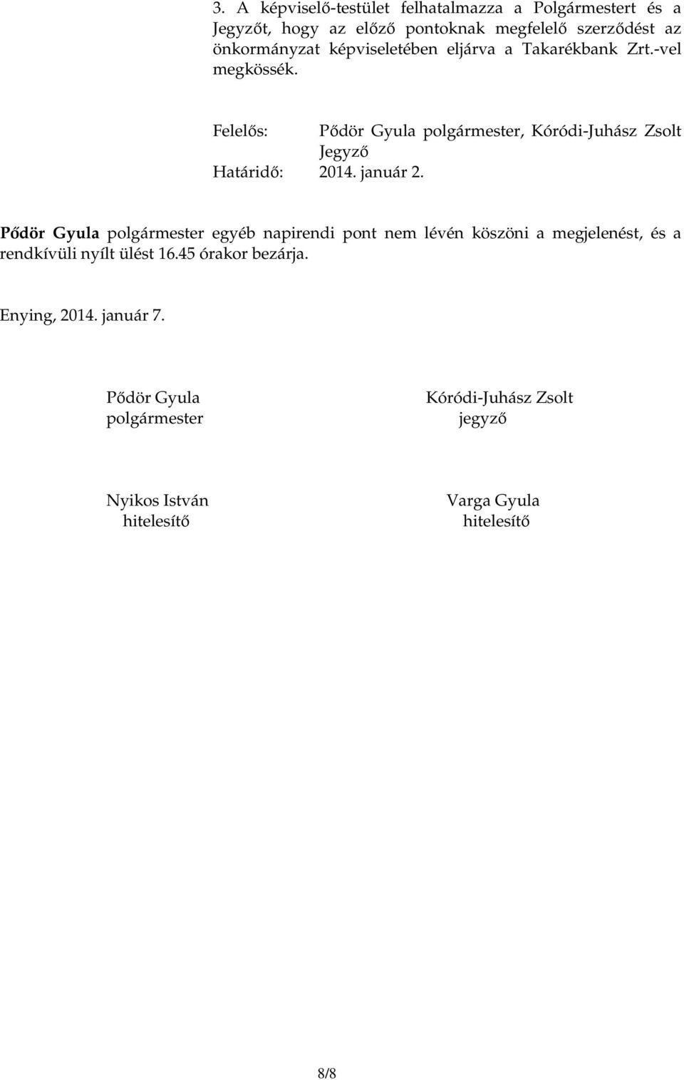 Felelıs: Pıdör Gyula polgármester, Kóródi-Juhász Zsolt Jegyzı Határidı: 2014. január 2.