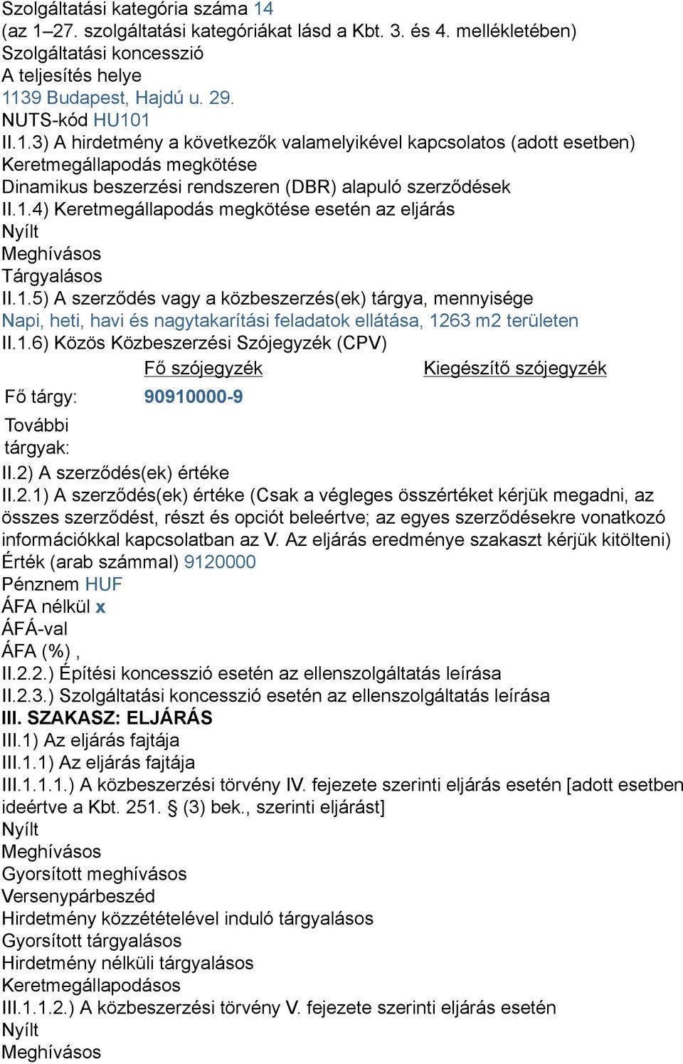 1.6) Közös Közbeszerzési Szójegyzék (CPV) Fő szójegyzék Kiegészítő szójegyzék Fő tárgy: 90910000-9 További tárgyak: II.2)