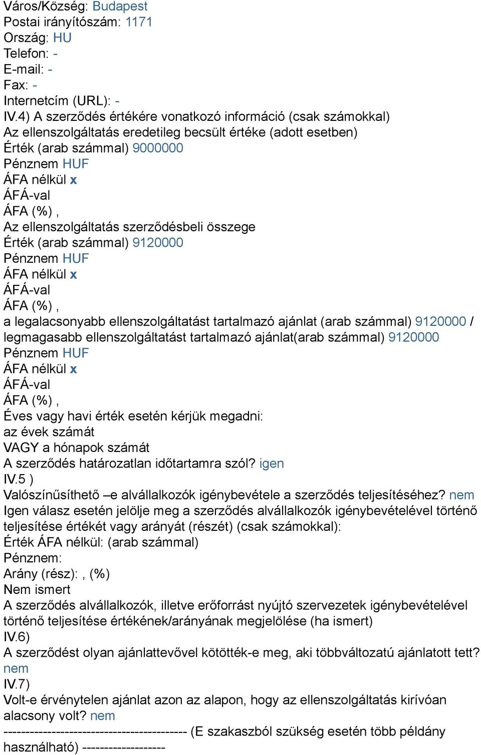 szerződésbeli összege Érték (arab számmal) 9120000 Pénznem HUF ÁFA nélkül x a legalacsonyabb ellenszolgáltatást tartalmazó ajánlat (arab számmal) 9120000 / legmagasabb ellenszolgáltatást tartalmazó