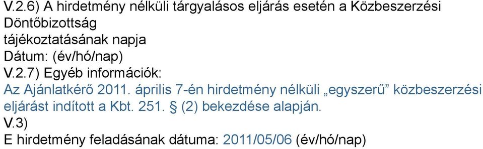 7) Egyéb információk: Az Ajánlatkérő 2011.
