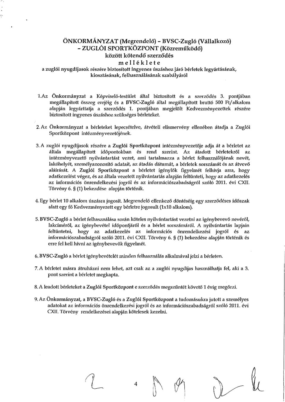 pontjában megállapított összeg erejéig és a BVSC-Zugló által megállapított bruttó 500 Ft/alkalom alapján legyárttatja a szerződés 1.