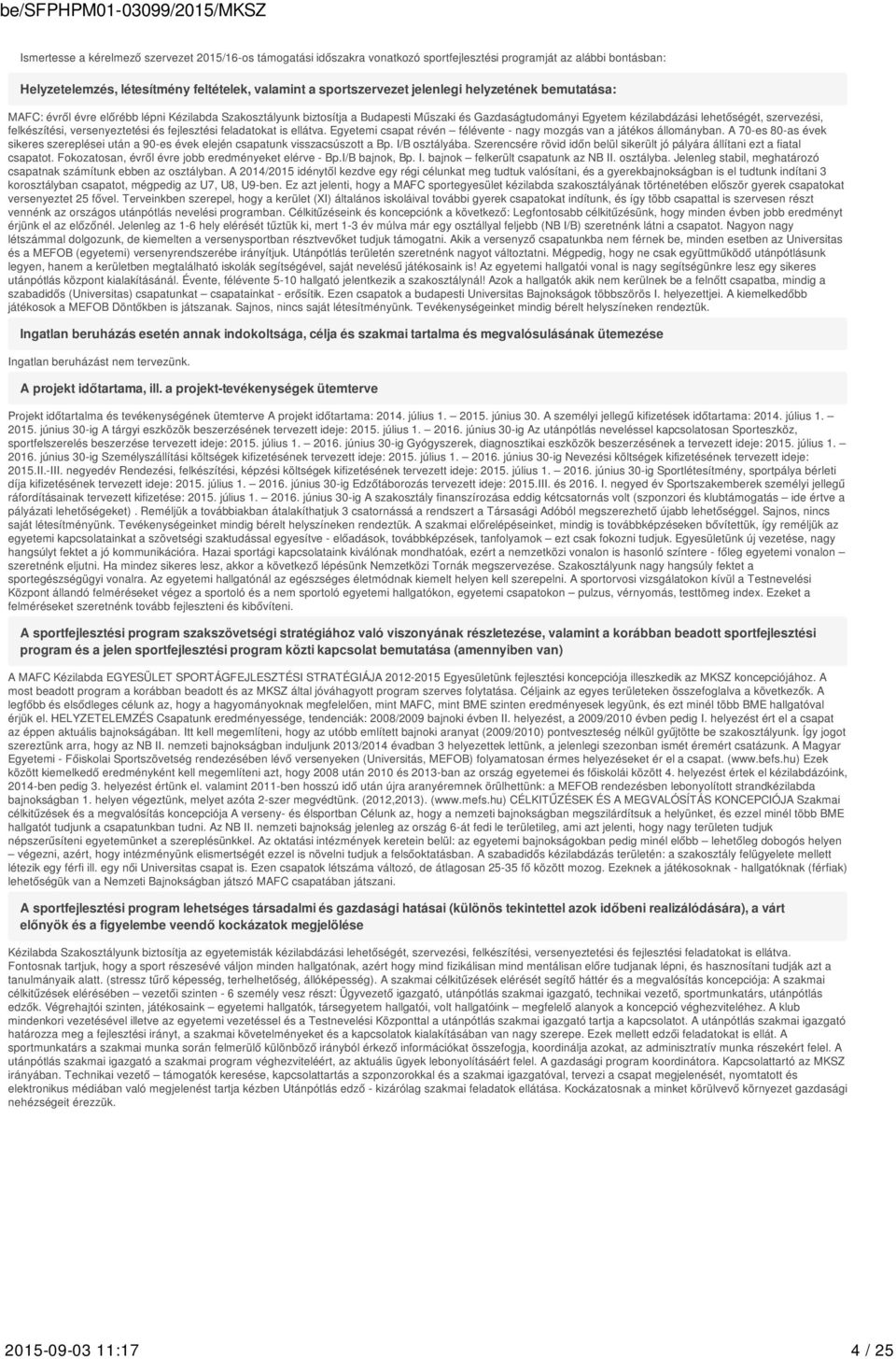 versenyeztetési és fejlesztési feladatokat is ellátva. Egyetemi csapat révén félévente - nagy mozgás van a játékos állományban.
