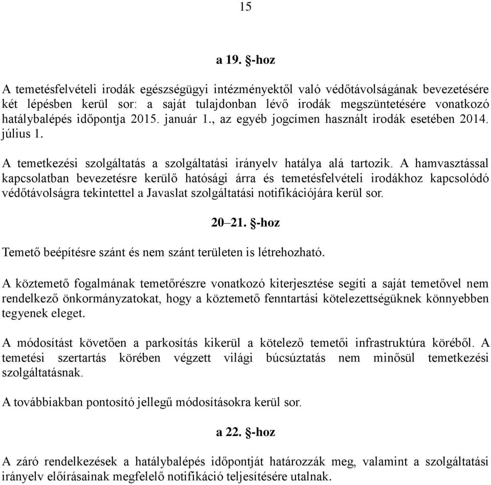 2015. január 1., az egyéb jogcímen használt irodák esetében 2014. július 1. A temetkezési szolgáltatás a szolgáltatási irányelv hatálya alá tartozik.