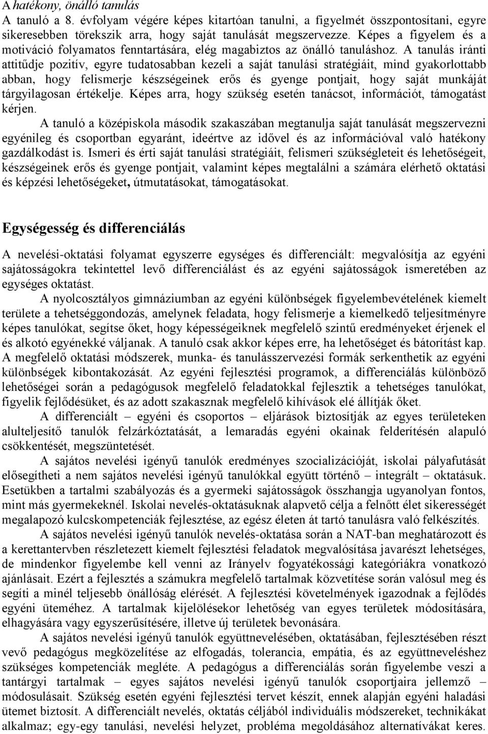 A tanulás iránti attitűdje pozitív, egyre tudatosabban kezeli a saját tanulási stratégiáit, mind gyakorlottabb abban, hogy felismerje készségeinek erős és gyenge pontjait, hogy saját munkáját