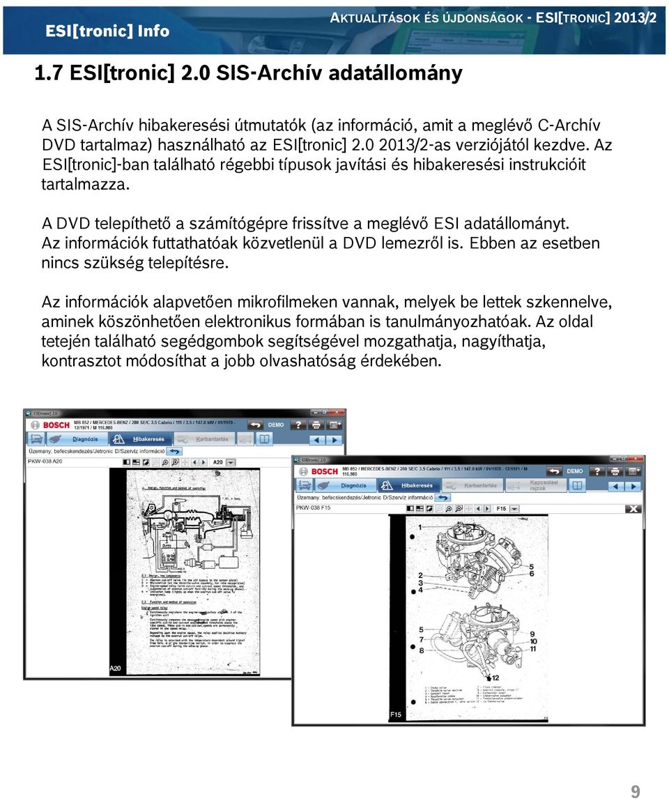 A DVD telepíthető a számítógépre frissítve a meglévő ESI adatállományt. Az információk futtathatóak közvetlenül a DVD lemezről is. Ebben az esetben nincs szükség telepítésre.