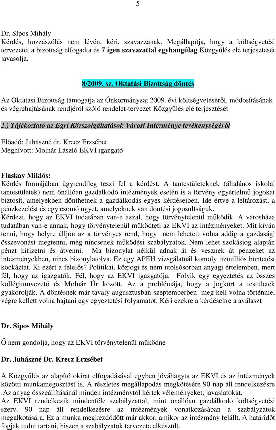 évi költségvetéséről, módosításának és végrehajtásának rendjéről szóló rendelet-tervezet Közgyűlés elé terjesztését 2.
