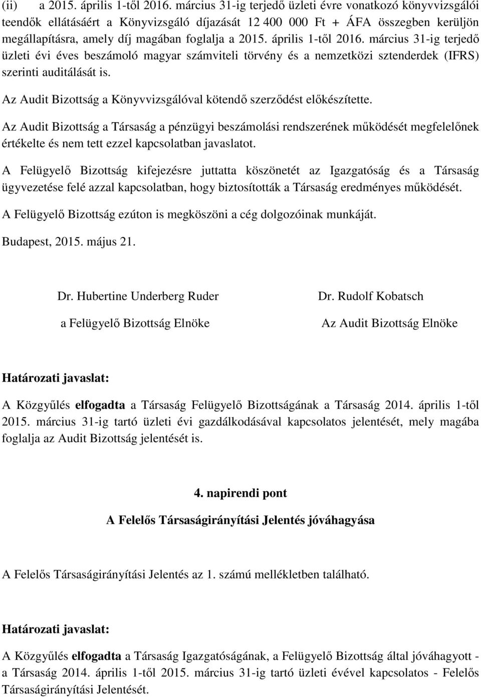 április 1-tl 2016. március 31-ig terjed üzleti évi éves beszámoló magyar számviteli törvény és a nemzetközi sztenderdek (IFRS) szerinti auditálását is.