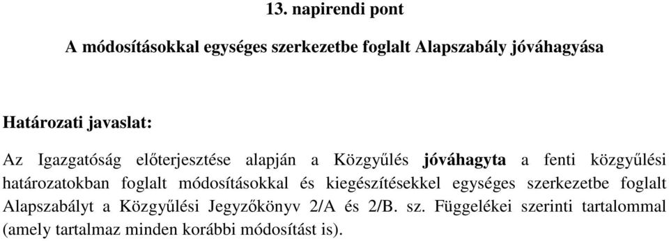 határozatokban foglalt módosításokkal és kiegészítésekkel egységes szerkezetbe foglalt Alapszabályt