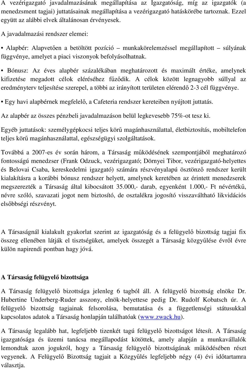 A javadalmazási rendszer elemei: Alapbér: Alapveten a betöltött pozíció munkakörelemzéssel megállapított súlyának függvénye, amelyet a piaci viszonyok befolyásolhatnak.