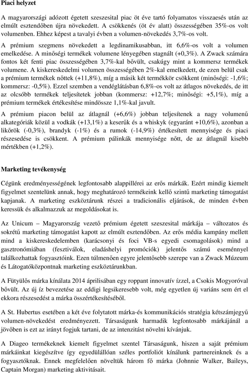 A prémium szegmens növekedett a legdinamikusabban, itt 6,6%-os volt a volumen emelkedése. A minségi termékek volumene lényegében stagnált (+0,3%).