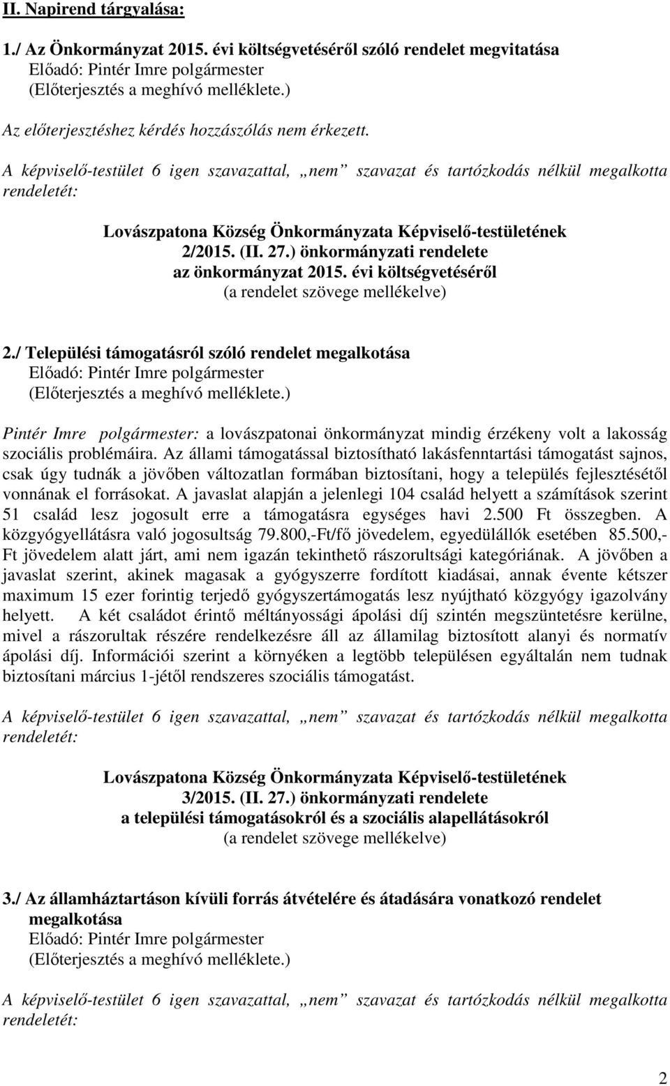 / Települési támogatásról szóló rendelet megalkotása Pintér Imre polgármester: a lovászpatonai önkormányzat mindig érzékeny volt a lakosság szociális problémáira.