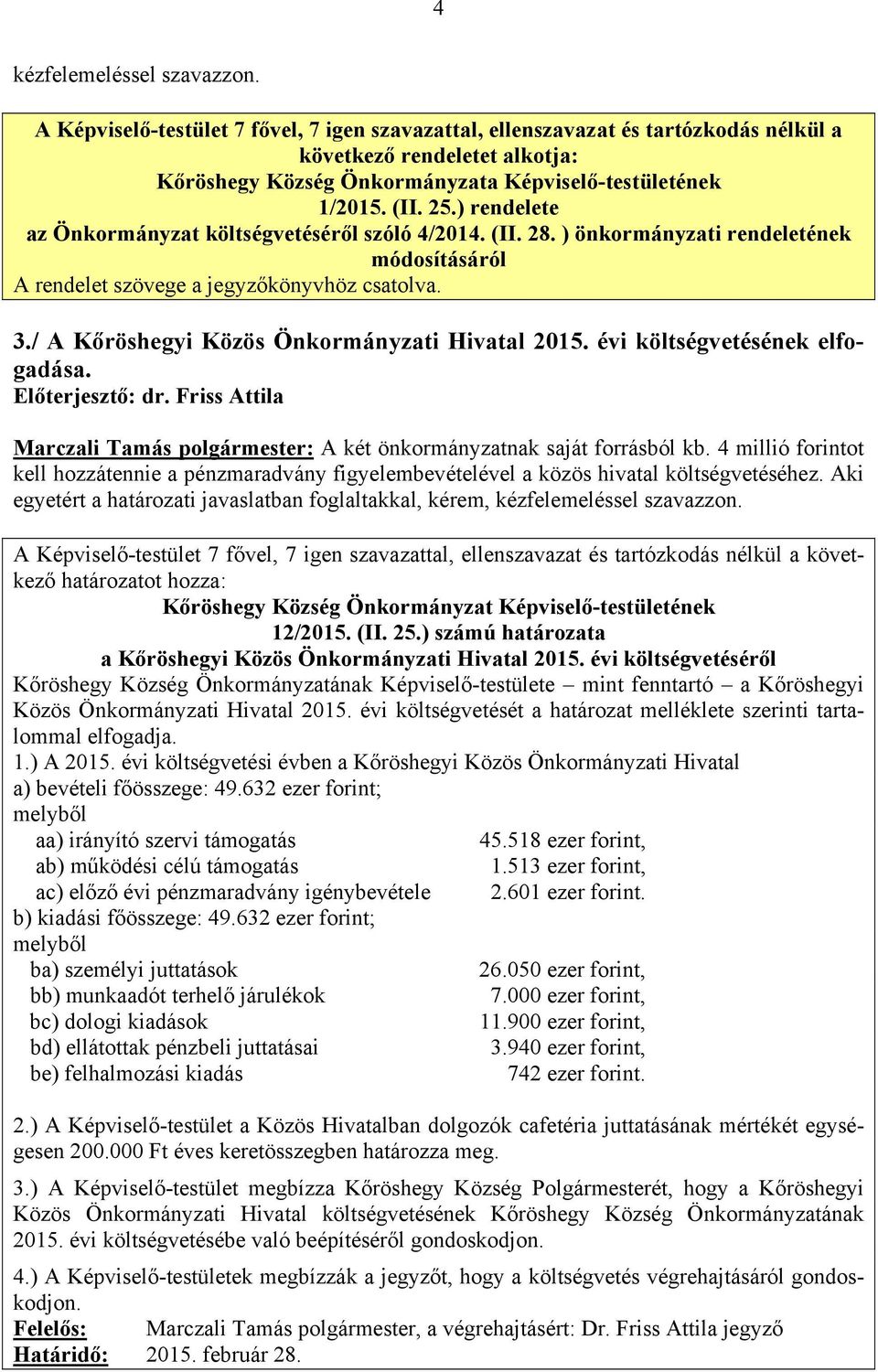 Marczali Tamás polgármester: A két önkormányzatnak saját forrásból kb. 4 millió forintot kell hozzátennie a pénzmaradvány figyelembevételével a közös hivatal költségvetéséhez.