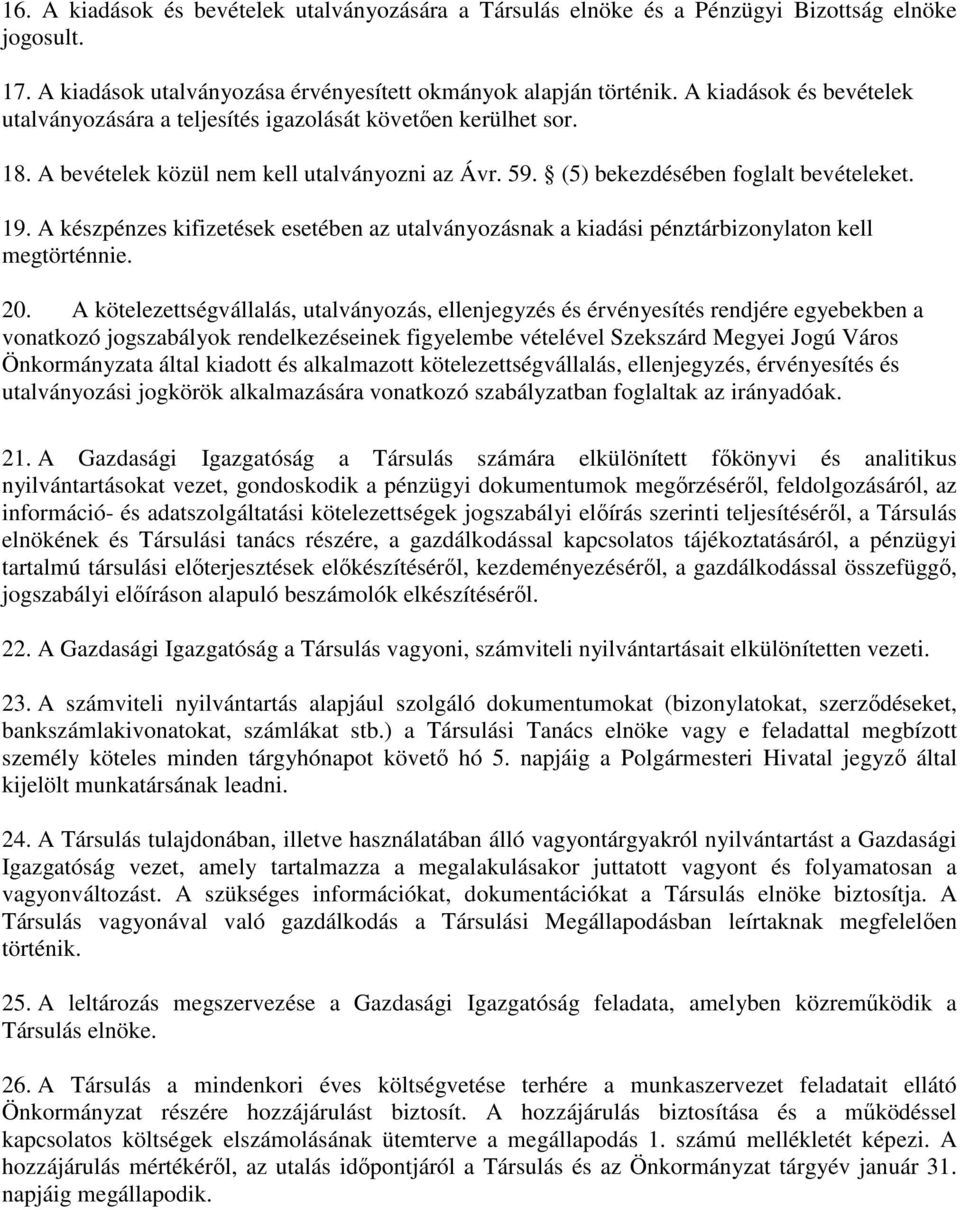 A készpénzes kifizetések esetében az utalványozásnak a kiadási pénztárbizonylaton kell megtörténnie. 20.