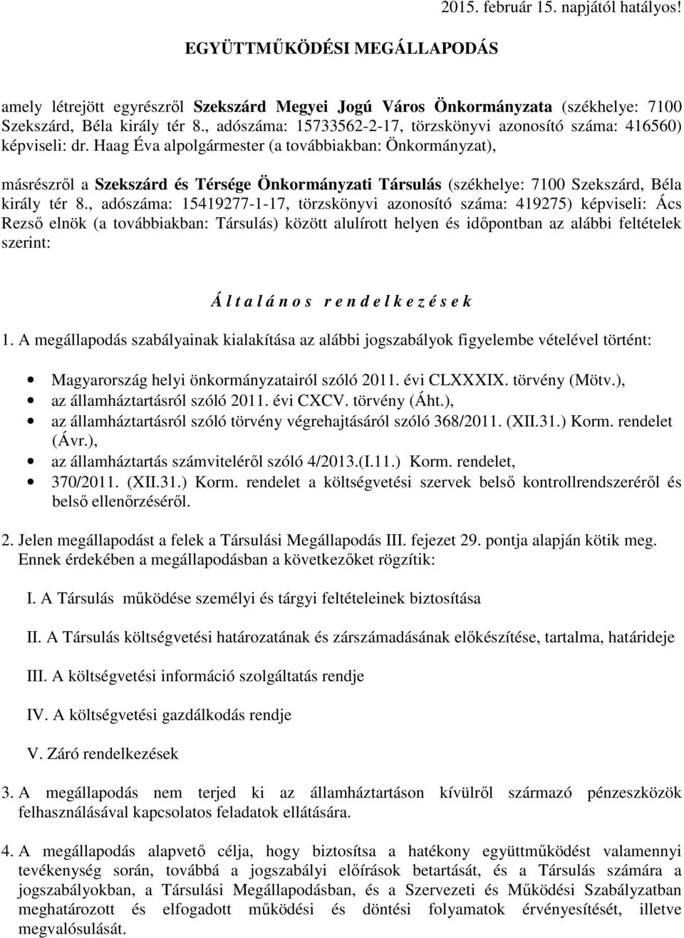 Haag Éva alpolgármester (a továbbiakban: Önkormányzat), másrészrıl a Szekszárd és Térsége Önkormányzati Társulás (székhelye: 7100 Szekszárd, Béla király tér 8.