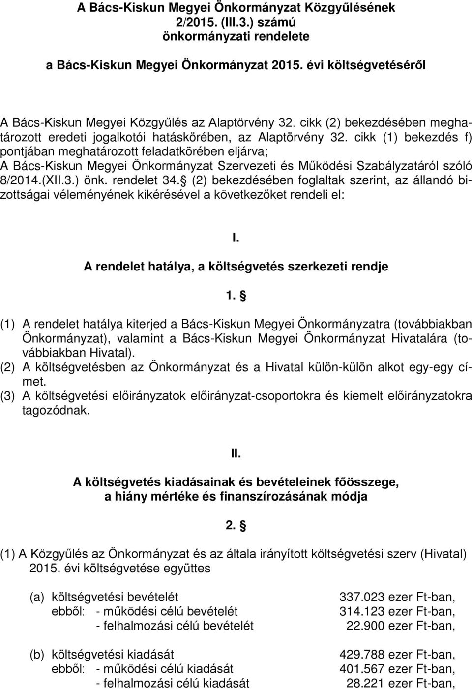 cikk (1) bekezdés f) pontjában meghatározott feladatkörében eljárva; A Bács-Kiskun Megyei Önkormányzat Szervezeti és Működési Szabályzatáról szóló 8/2014.(XII.3.) önk. rendelet 34.